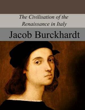 The Civilisation of the Renaissance in Italy by Jacob Burckhardt