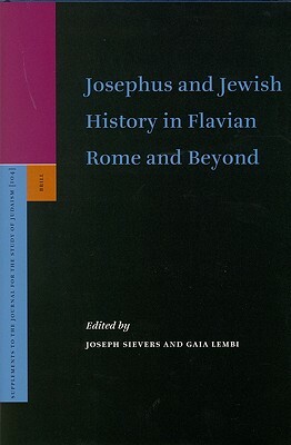 Josephus and Jewish History in Flavian Rome and Beyond by 