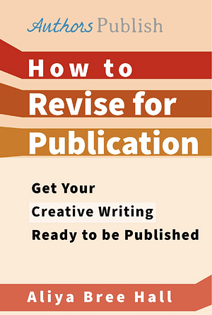 How to Revise for Publication by Aliya Bree Hall