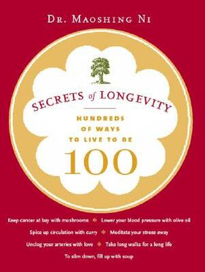 Secrets of Longevity: Hundreds of Ways to Live to Be 100 by Maoshing Ni