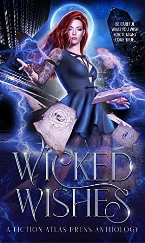 Wicked Wishes: A Fiction-Atlas Anthology by Barend Nieuwstraten III, Adam Gaffen, Jo Holloway, Deliaria Davis, Viola Tempest, Paul Eagle, S. Breaker, J.M. Rhineheart, Erin Casey, Melissa E. Beckwith, K. Matt, R.A. Lewis, C.L. Cannon, Joelle Nichole, L.R. Braden