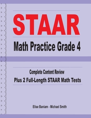 STAAR Math Practice Grade 4: Complete Content Review Plus 2 Full-length STAAR Math Tests by Michael Smith, Elise Baniam