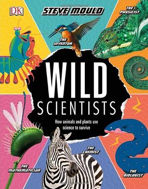 Wild Scientists by Steve Mould, Steve Mould