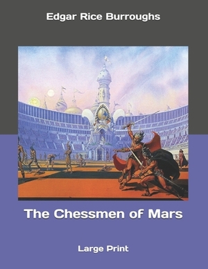 The Chessmen of Mars: Large Print by Edgar Rice Burroughs