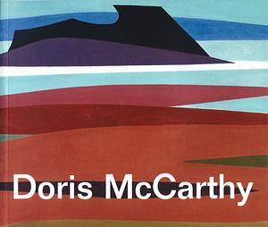 Doris McCarthy : Everything which is Yes by Ann MacDonald