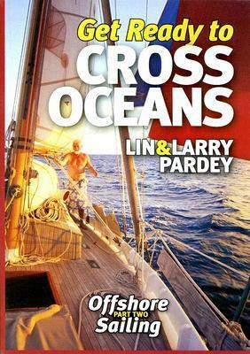 Get Ready to Cross Oceans: Lin & Larry Pardey Offshore Sailing Part Two by Lin Pardy, Larry Pardey