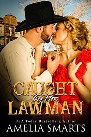 Caught by the Lawman by Amelia Smarts, Amelia Smarts