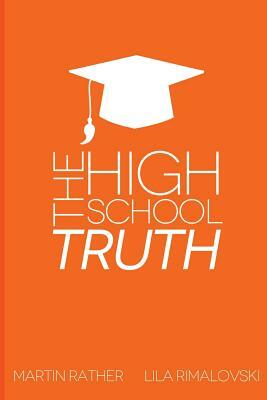 The High School Truth: Navigating The Halls of the Modern High School by Lila Rimalovski, Martin Rather