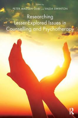 Researching Lesser-Explored Issues in Counselling and Psychotherapy by Peter Madsen Gubi