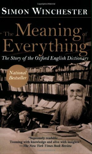 The Meaning of Everything: The Story of the Oxford English Dictionary by Simon Winchester