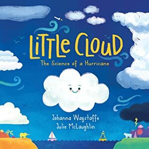 Little Cloud: The Science of a Hurricane by Johanna Wagstaffe, Julie McLaughlin