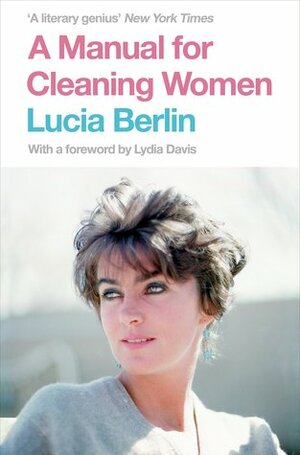 A Manual for Cleaning Women by Lucia Berlin