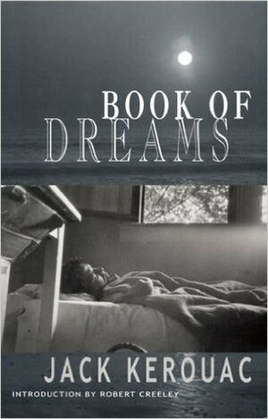 Book of Dreams by Jack Kerouac, Robert Creeley