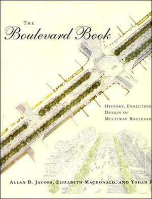 The Boulevard Book: History, Evolution, Design of Multiway Boulevards by Elizabeth MacDonald, Allan B. Jacobs, Yodan Rofe