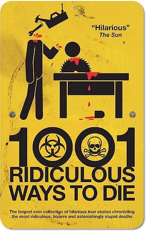 1001 Ridiculous Ways to Die by Matt Adams, David Southwell