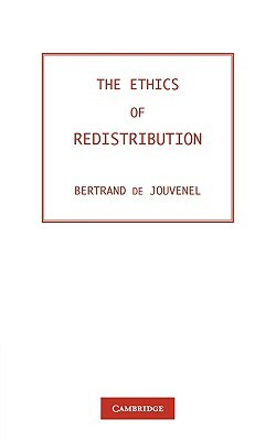 The Ethics of Redistribution by de Jouvenel Baron Bertrand, Baron Bertrand De Jouvenel, Bertrand De Jouvenel