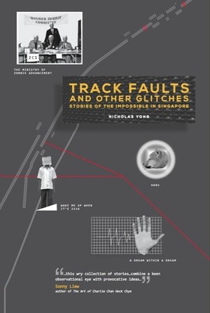 Track Faults and Other Glitches: Stories of the impossible in Singapore by Nicholas Yong