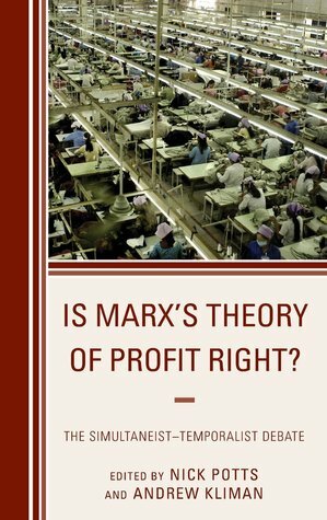 Is Marx's Theory of Profit Right?: The Simultaneist-Temporalist Debate by Roberto Veneziani, Alan Freeman, Chris Byron, Simon Mohun, Robert Paul Wolff, Nick Potts, Andrew Kliman