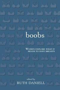 Boobs: Women Explore What It Means to Have Breasts by 