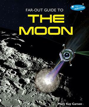 Far-Out Guide to the Moon by Mary Kay Carson