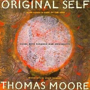 Original Self: Living with Paradox and Originality by Joan Hanley, Thomas Moore