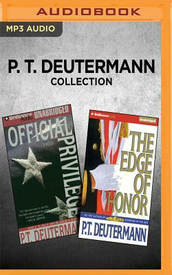 P. T. Deutermann Collection - Official Privilege & the Edge of Honor by P. T. Deutermann