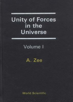 Unity of Forces in the Universe (in 2 Volumes) by A. Zee