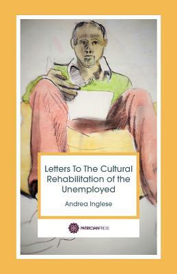 Letters to the Cultural Rehabilitation of the Unemployed by Andrea Inglese
