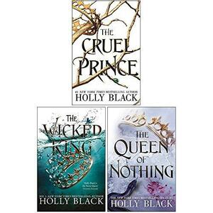 The Cruel Prince / The Wicked King / The Queen of Nothing by Holly Black, Holly Black