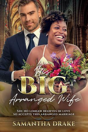 His Big, Arranged Wife by Samantha Drake, Samantha Drake