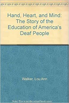 Hand, Heart, and Mind: The Story of the Education of America's Deaf People by Lou Ann Walker