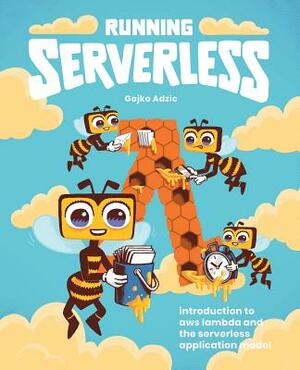 Running Serverless: Introduction to AWS Lambda and the Serverless Application Model by Gojko Adzic