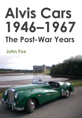 Alvis Cars 1946-1967: The Post-War Years by John Fox