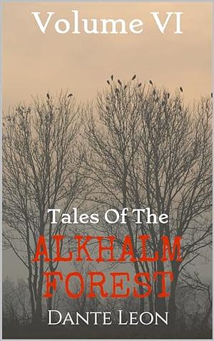 Tales of the Alkhalm Forest: Volume 6 by Dante Leon