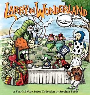 Larry in Wonderland, Volume 16: A Pearls Before Swine Collection by Stephan Pastis