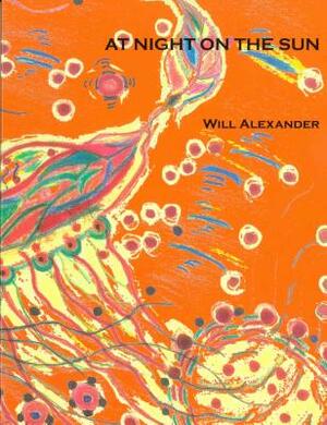 At Night on the Sun by Will Alexander