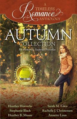 A Timeless Romance Anthology: Autumn Collection by Heather B. Moore, Sarah M. Eden, Stephanie Black
