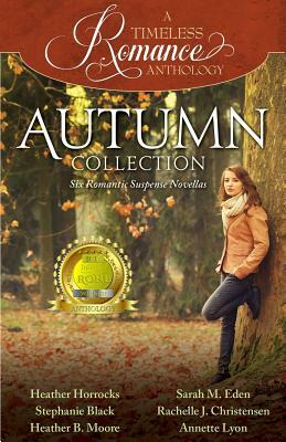 A Timeless Romance Anthology: Autumn Collection by Sarah M. Eden, Heather B. Moore, Stephanie Black