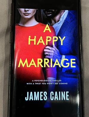 A Happy Marriage  by James Caine