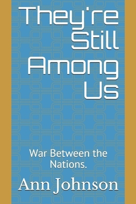 They're Still Among Us: War Between the Nations. by Ann Johnson