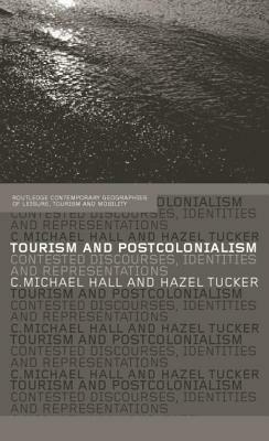 Tourism and Postcolonialism: Contested Discourses, Identities and Representations by 