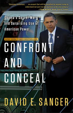 Confront and Conceal: Obama's Secret Wars and Surprising Use of American Power by David E. Sanger