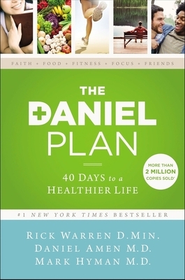 The Daniel Plan: 40 Days to a Healthier Life by Rick Warren, Mark Hyman, Daniel Amen