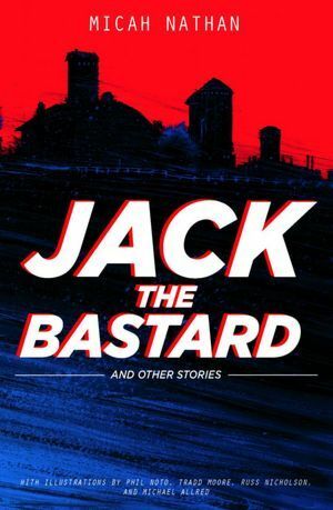 Jack the Bastard and Other Stories by Micah Nathan