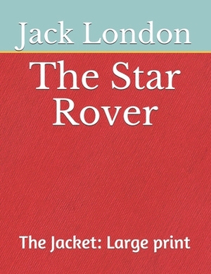 The Star Rover The Jacket: Large print by Jack London