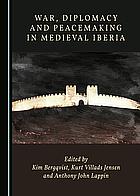 War, Diplomacy and Peacemaking in Medieval Iberia by Kim Bergqvist