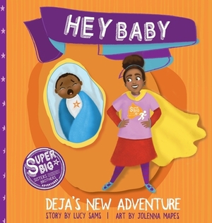 Hey Baby - Deja's New Adventure by Lucy Sams