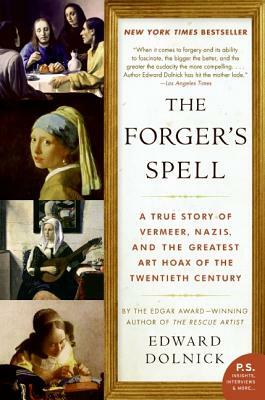 The Forger's Spell: A True Story of Vermeer, Nazis, and the Greatest Art Hoax of the Twentieth Century by Edward Dolnick