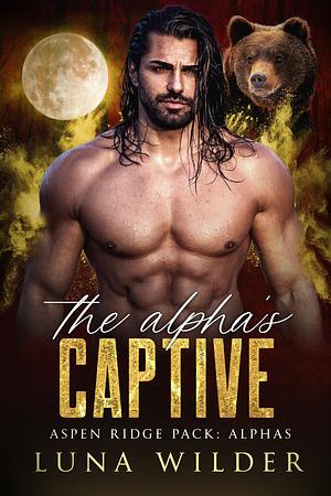 The Alpha's Captive by Luna Wilder