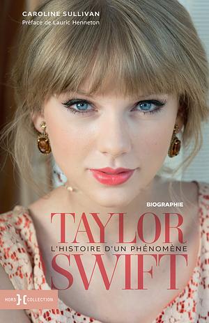 Taylor Swift : L'Histoire d'un Phénomène by Caroline Sullivan